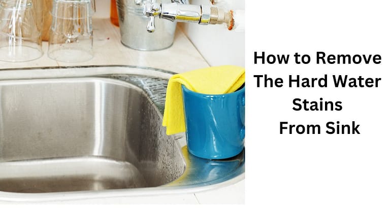 how can you remove the hard water stains from sink