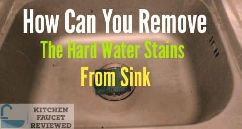 how can you remove the hard water stains from sink