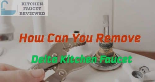 How Can You Remove Delta Kitchen Faucet